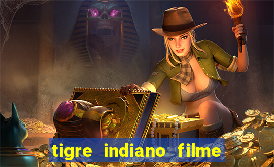 tigre indiano filme indiano tigre e drago